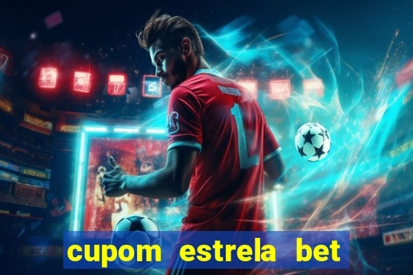 cupom estrela bet primeiro deposito